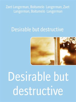 cover image of Desirable but destructive